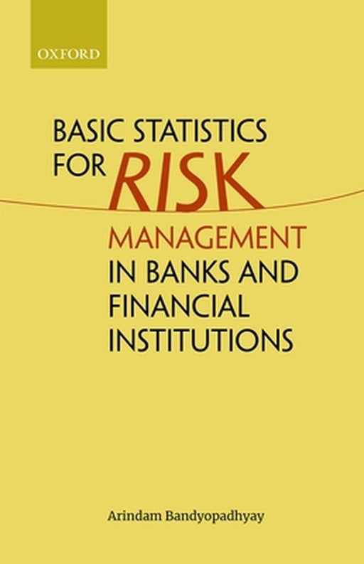 Basic Statistics for Risk Management in Banks and Financial Institutions by Arindam Bandyopadhyay