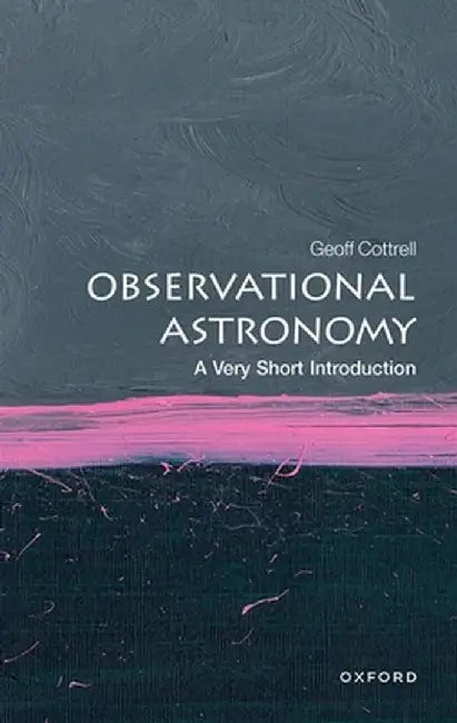Observational Astronomy: A Very Short Introduction by Geoff Cottrell