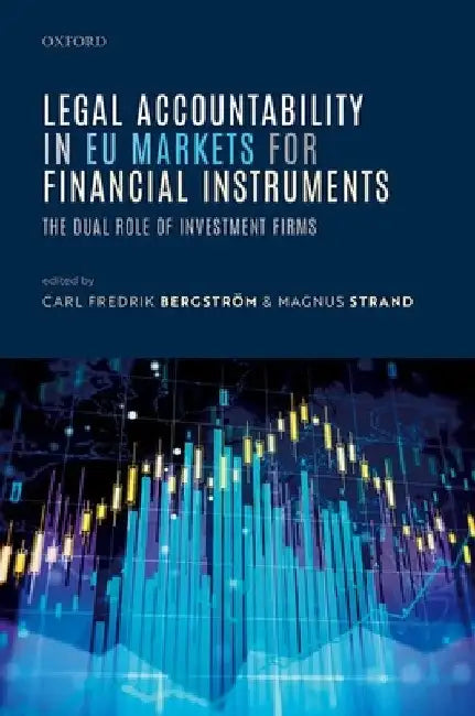 Legal Accountability in EU Markets for Financial Instruments: The Dual Role of Investment Firms by Carl Fredrik Bergström