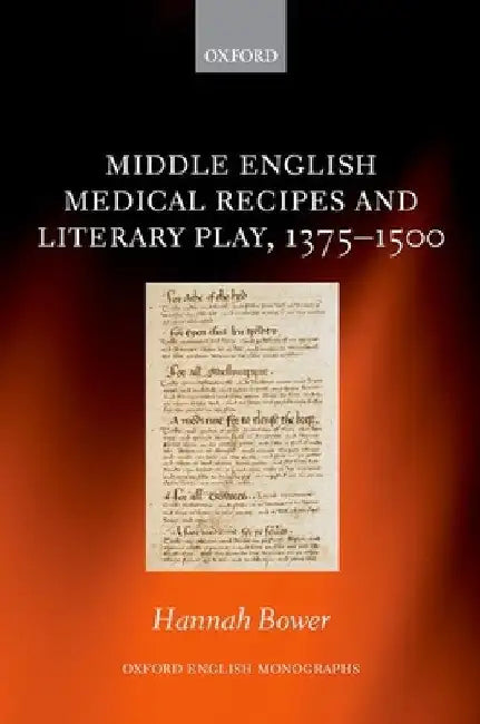 Middle English Medical Recipes and Literary Play, 1375-1500 by Hannah Bower