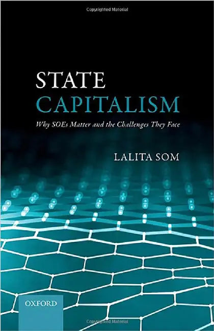 State Capitalism: Why SOEs Matter and the Challenges They Face by Lalita Som
