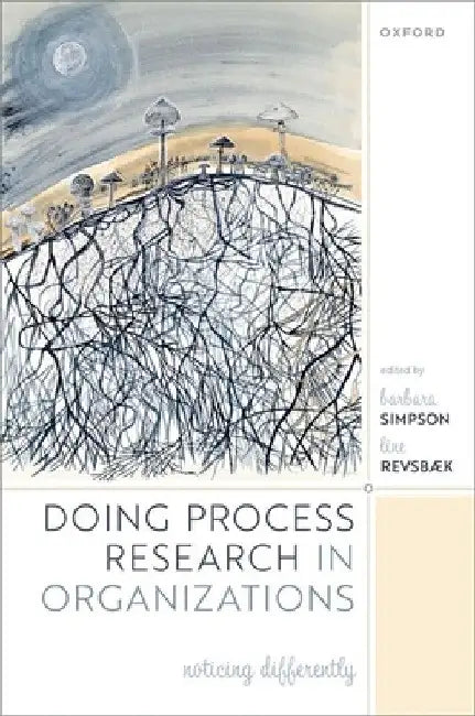 Doing Process Research in Organizations: Noticing Differently by Barbara Simpson