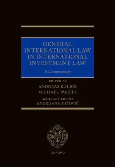 General International Law in International Investment Law: A Commentary by Andreas Kulick, Michael Waibel