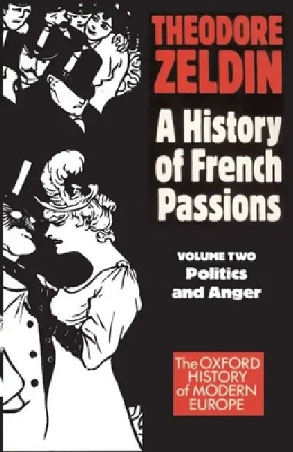 France, 1848-1945: Politics and Anger by Theodore Zeldin