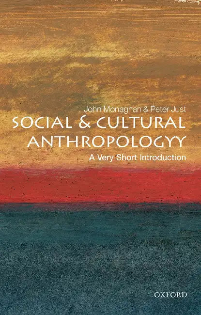 Social & Cultural Anthropology (VSI): Very Short Introduction by Monaghan John, Peter Just