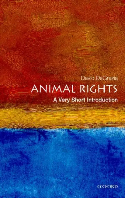 Animal Rights (VSI): Very Short Introduction by David Degrazia