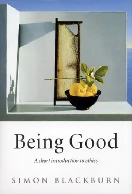 Being Good: A Short Introduction to Ethics by Simon Blackburn