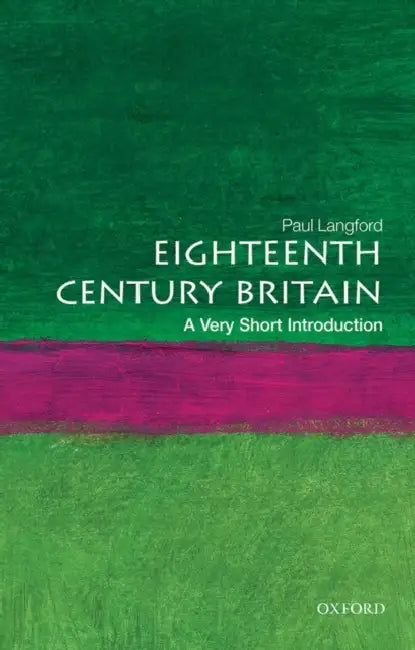 Eighteenth-Century Britain (VSI): Very Short Introduction by Paul Langford