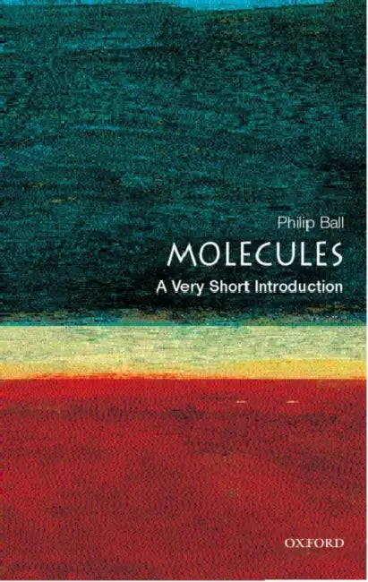 Molecules (VSI): Very Short Introduction by Philip Ball