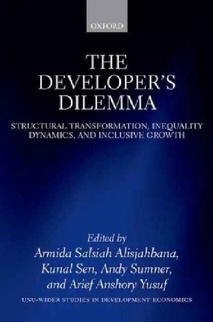 The Developer's Dilemma: Structural Transformation, Inequality Dynamics, and Inclusive Growth by Armida Salsiah Alisjahbana