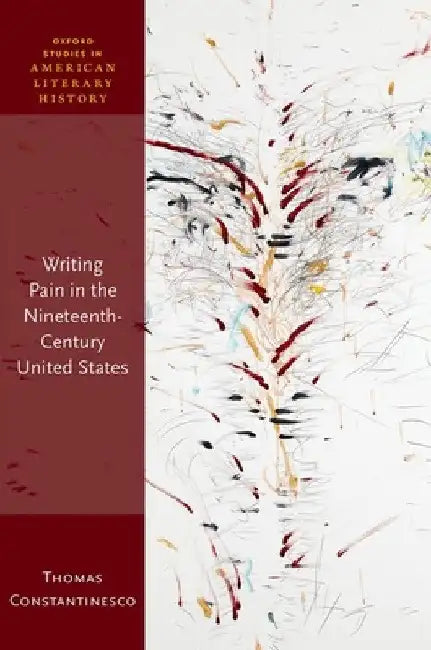 Writing Pain in the Nineteenth-Century United States by Thomas Constantinesco