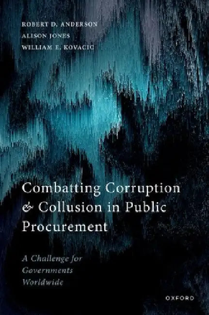 Combatting Corruption and Collusion in Public Procurement: A Challenge for Governments Worldwide by Robert D. Anderson