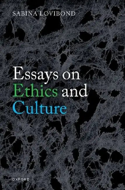Essays on Ethics and Culture by Sabina Lovibond