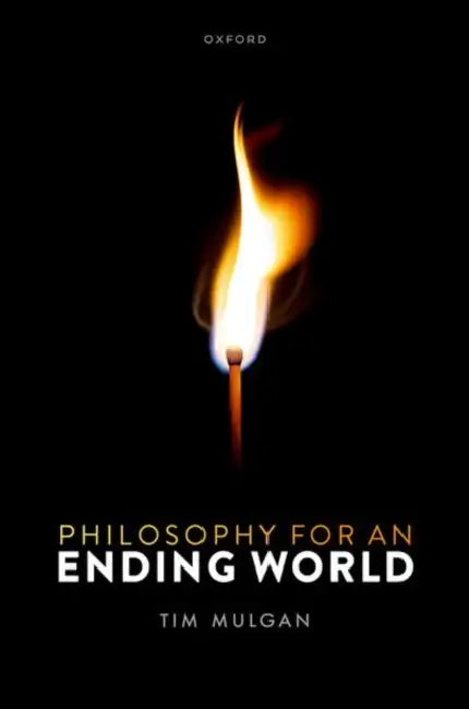 Philosophy for an Ending World by Tim Mulgan