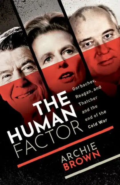 The Human Factor by Archie (Emeritus Professor of Politics, University of Oxford) Brown