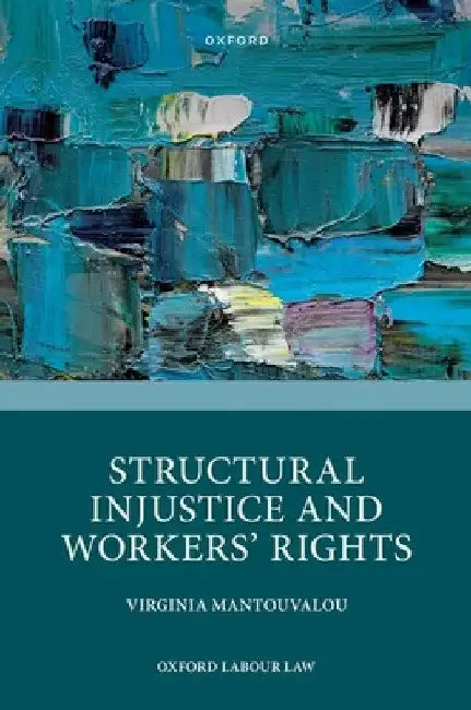 Structural Injustice and Workers' Rights by Virginia Mantouvalou