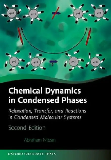 Chemical Dynamics in Condensed Phases: Relaxation, Transfer, and Reactions in Condensed Molecular Systems by Abraham Nitzan