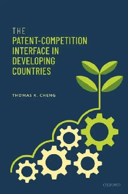 The Patent-Competition Interface in Developing Countries by Thomas K. Cheng