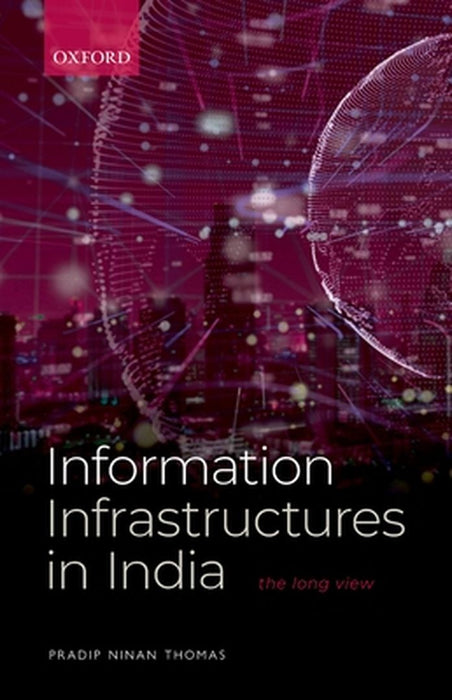 Information Infrastructures in India: The Long View by Pradip Ninan Thomas