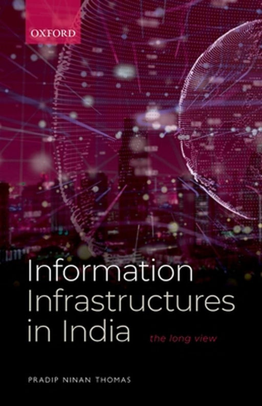 Information Infrastructures in India: The Long View by Pradip Ninan Thomas