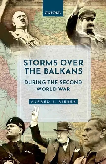 Storms Over the Balkans During the Second World War by Alfred J. Rieber