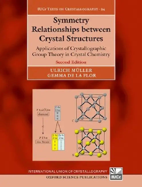 Symmetry Relationships Between Crystal Structures: Applications of Crystallographic Group Theory in Crystal Chemistry by Ulrich Müller