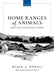 Home Ranges of Animals: Cognitive Maps, Research Approaches, and Insights by Roger A. Powell