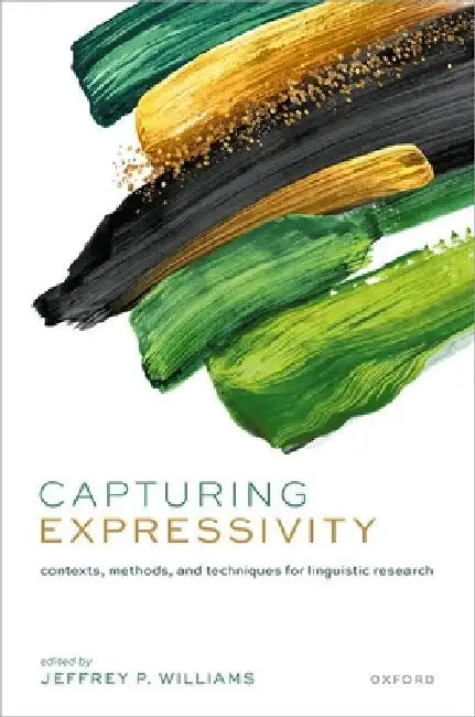 Capturing Expressivity: Contexts, Methods, and Techniques for Linguistic Research by Jeffrey P. Williams