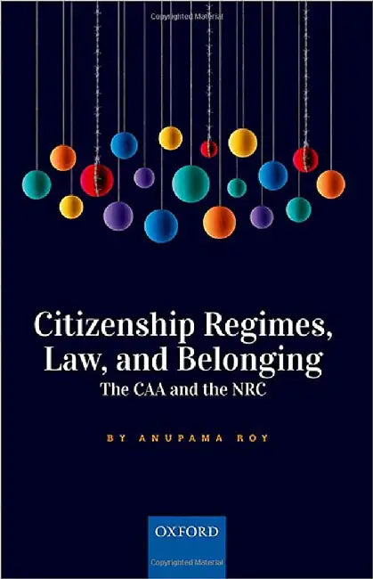 Citizenship Regimes Law and Belonging: The CAA and the NRC by Anupama Roy