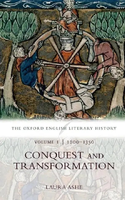 The Oxford English Literary History: Volume I: 1000-1350: Conquest and Transformation by Laura Ashe