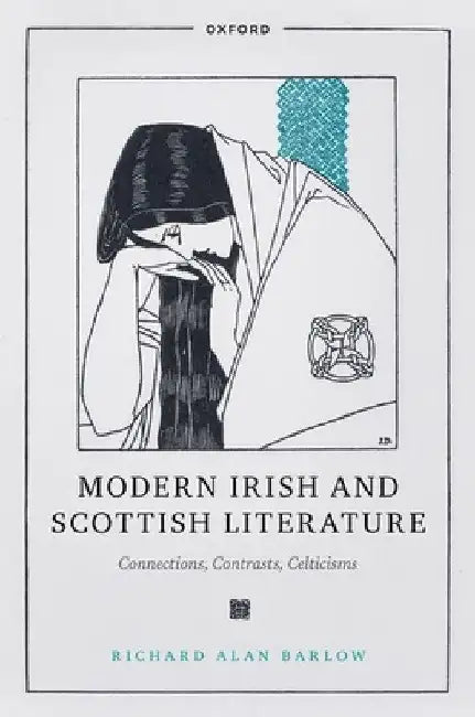 Modern Irish and Scottish Literature: Connections, Contrasts, Celticisms by Richard Alan Barlow