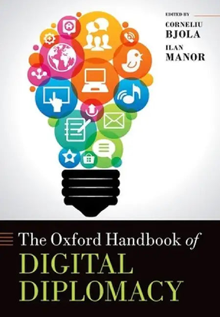 The Oxford Handbook of Digital Diplomacy by Corneliu Bjola (
