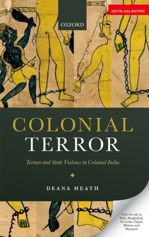 Colonial Terror: Torture and State Violence in Colonial India by Deana Heath