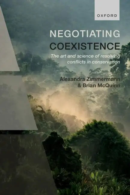 Negotiating Coexistence: The Art and Science of Resolving Conflicts in Conservation by Alexandra Zimmermann, Brian McQuinn