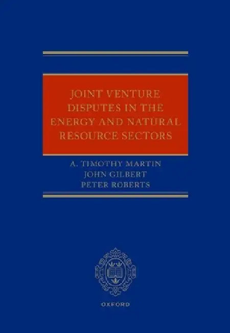 Joint Venture Disputes in the Energy and Natural Resource Sectors by A. Timothy Martin