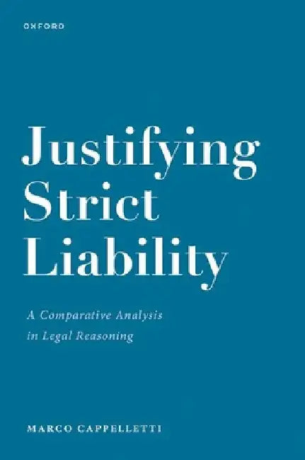Justifying Strict Liability: A Comparative Analysis in Legal Reasoning by Marco Cappelletti