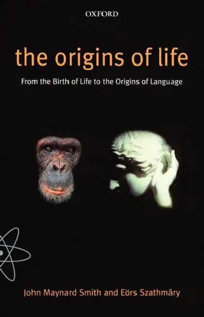 The Origins of Life: From the Birth of Life to the Origin of Language by John Maynard Smith, Eors Szathmary, E. Rs Szathm Ry