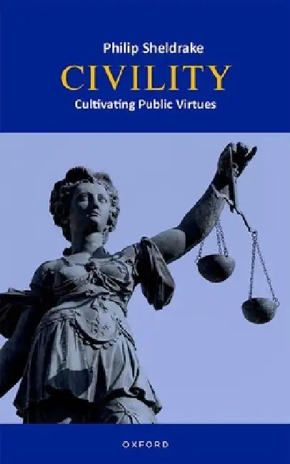 Civility: Cultivating Public Virtues by Philip Sheldrake