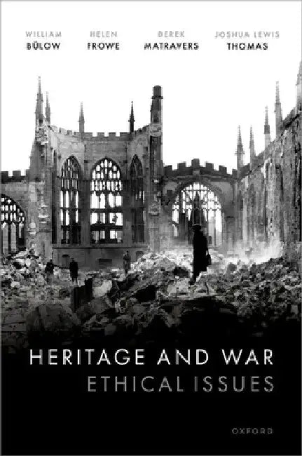 Heritage and War: Ethical Issues by William Bülow