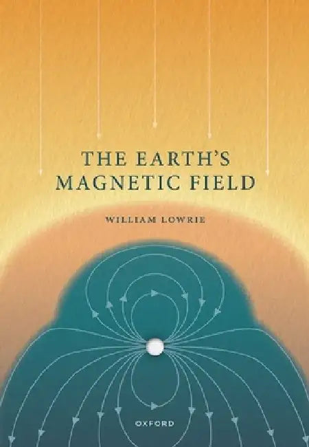 The Earths Magnetic Field by Lowrie