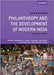 Philanthropy and the Development of Modern India: Critical Frontiers of Theory, Research, and Policy in International Development Studies by Arun Kumar