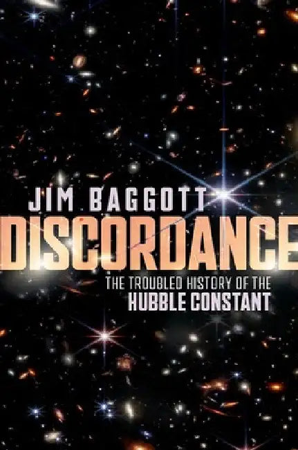 Discordance: The Troubled History of the Hubble Constant by Jim Baggott