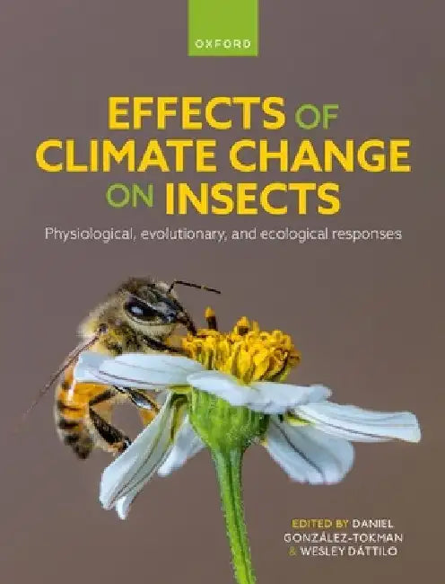 Effects of Climate Change on Insects: Physiological, Evolutionary, and Ecological Responses by Daniel González-Tokman