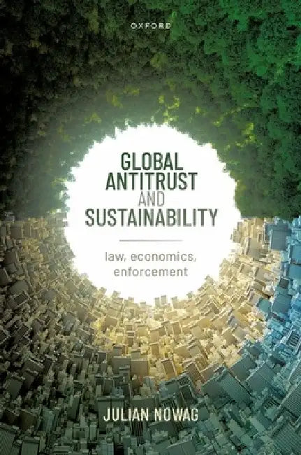 Global Antitrust and Sustainability: Law, Economics, Enforcement by Julian Nowag