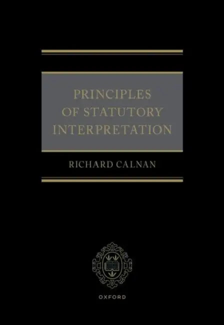 Principles of Statutory Interpretation by Richard Calnan