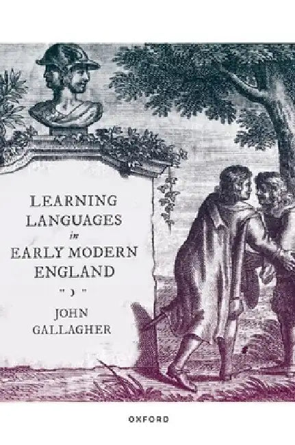Learning Languages in Early Modern England by John Gallagher
