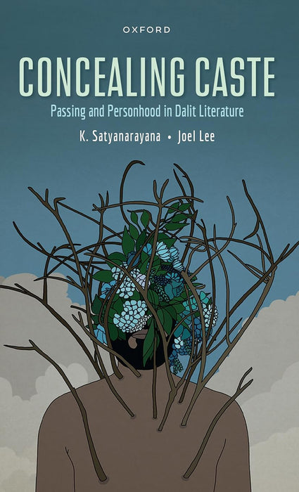 Concealing Caste: Narratives of Passing and Personhood in Dalit Literature by Satyanarayanan/Kusuma