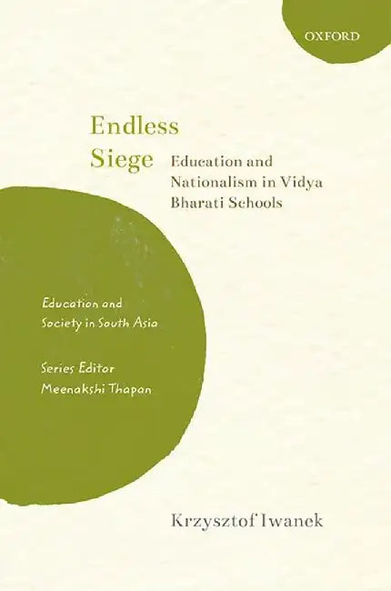 Endless Siege: Education and Nationalism in Vidya Bharati Schools by Krzysztof Iwanek