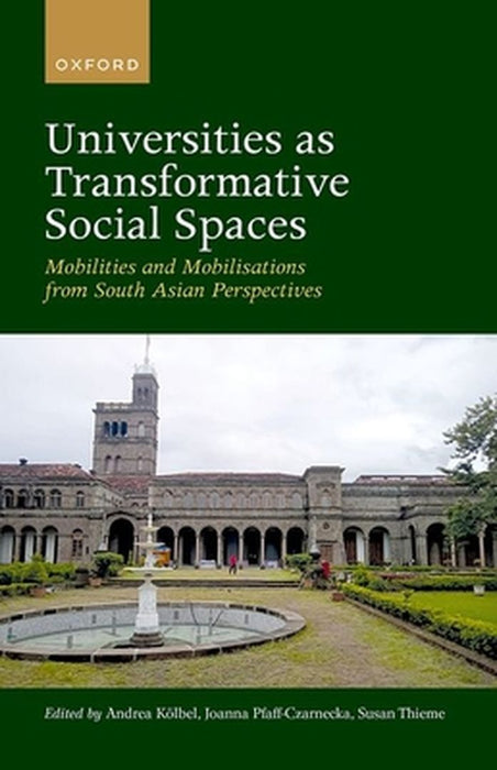 Universities as Transformative Social Spaces: Mobilities and Mobilizations from South Asian Perspectives by Andrea Kolbel