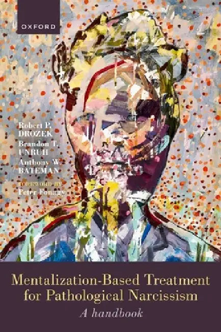 Mentalization-Based Treatment for Pathological Narcissism: A Handbook by Robert P. Drozek, Brandon Unruh, Anthony Bateman